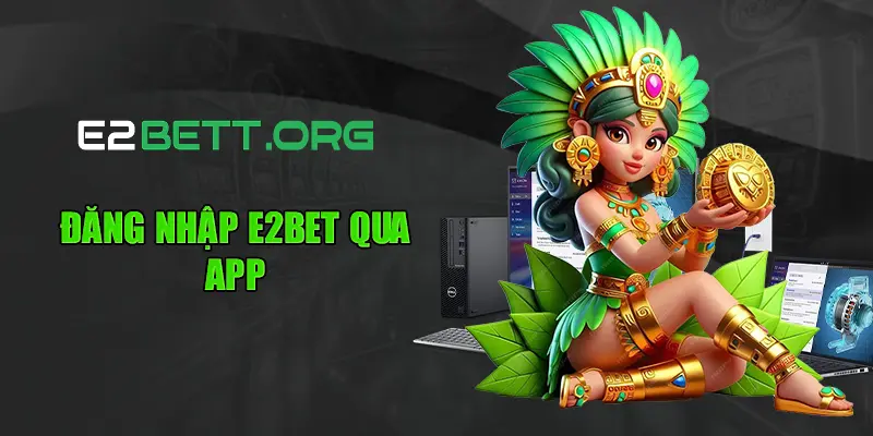 Đăng nhập E2BET qua app