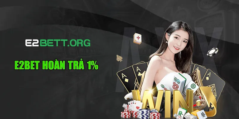 E2bet Hoàn Trả 1% - Ưu Đãi Hấp Dẫn Cho Mọi Thành Viên