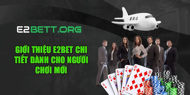 Giới Thiệu E2bet Chi Tiết Dành Cho Người Chơi Mới
