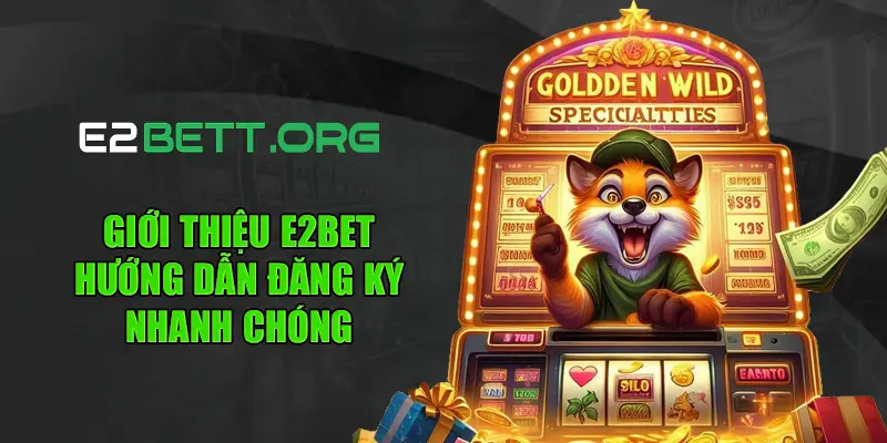 Giới thiệu E2bet - hướng dẫn đăng ký nhanh chóng