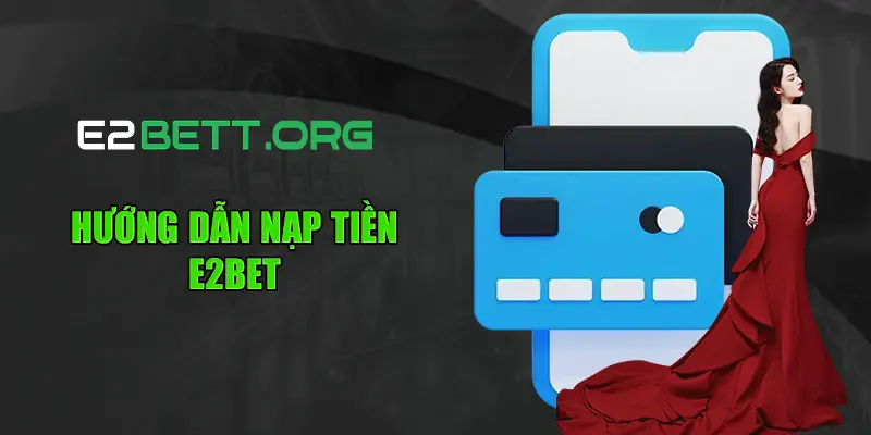 Hướng dẫn nạp tiền E2bet