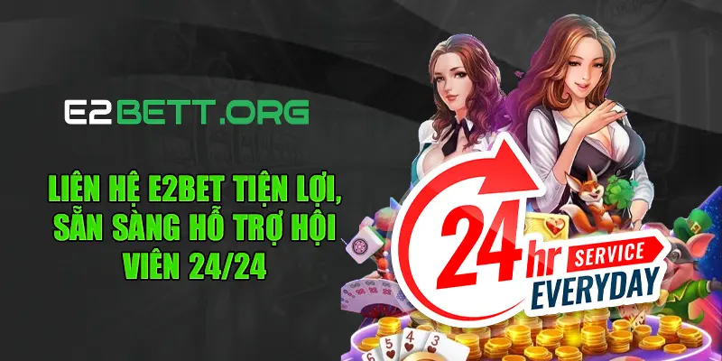 Liên Hệ E2bet Tiện Lợi, Sẵn Sàng Hỗ Trợ Hội Viên 2424