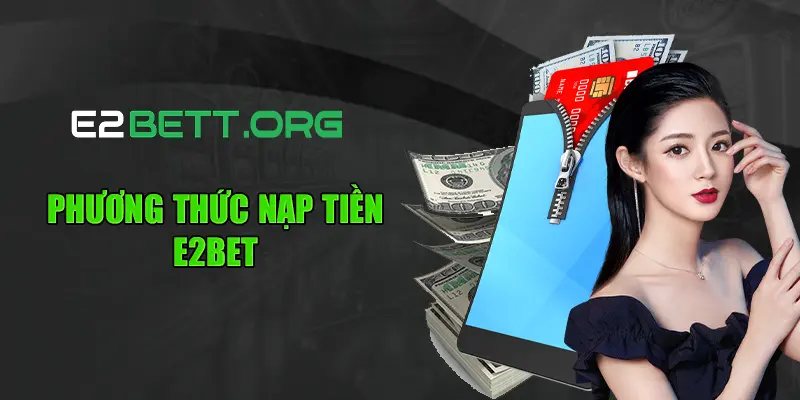 Phương thức nạp tiền E2bet
