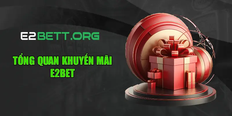 Tổng quan khuyến mãi E2BET
